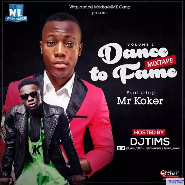 Dj Tims - Dance to Fame Mixtape (ft. Mr Koker)